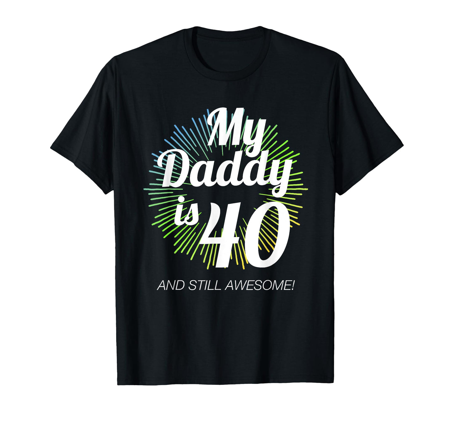 40 Years Old My Daddy Is 40 40Th T-Shirt - Fun Novelty Design for Adults - T-Shirt, Sweatshirt, Hoodie