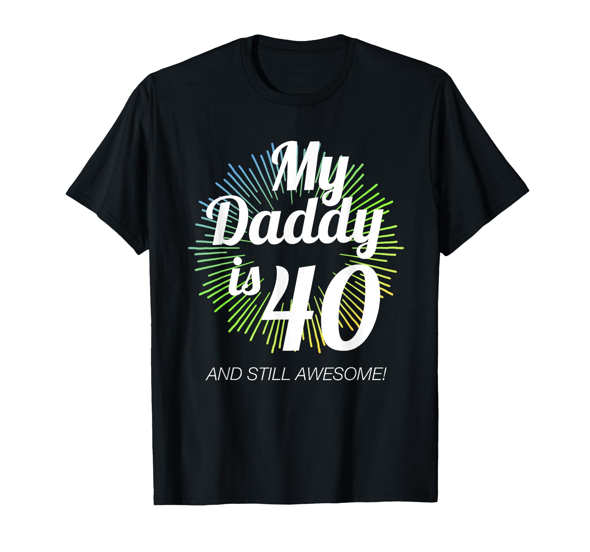 40 Years Old My Daddy Is 40 40Th T-Shirt - Fun Novelty Design for Adults - T-Shirt, Sweatshirt, Hoodie