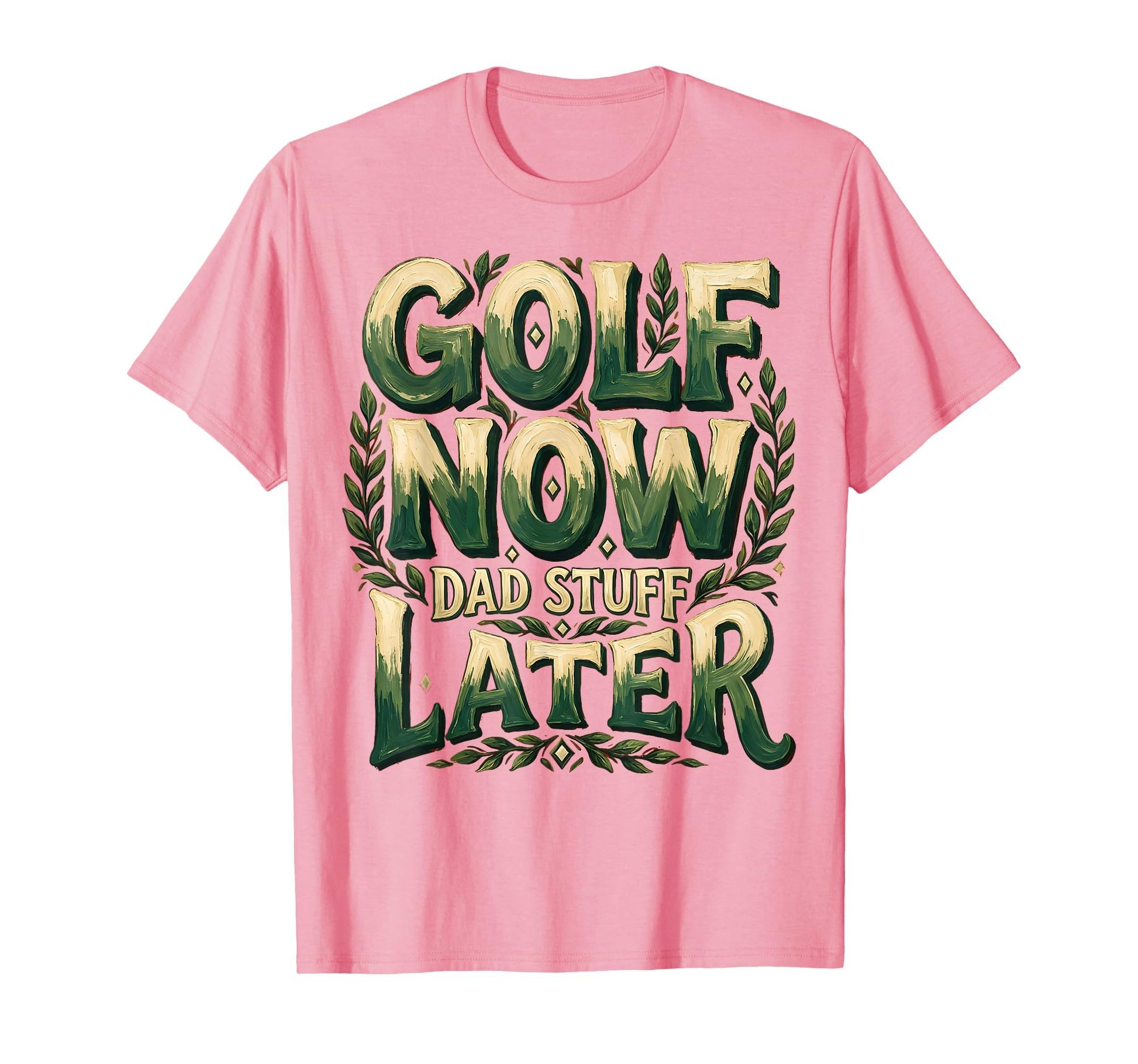 Golf Now Dad Stuff Later Funny Dad T-Shirt - Fun Novelty Design for Adults - T-Shirt, Sweatshirt, Hoodie