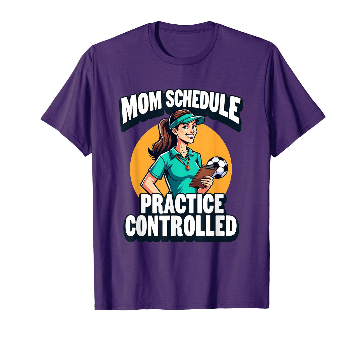 Mom Schedule Practice Controlled Soccer T-Shirt - Graphic Print Unisex - T-Shirt, Sweatshirt, Hoodie