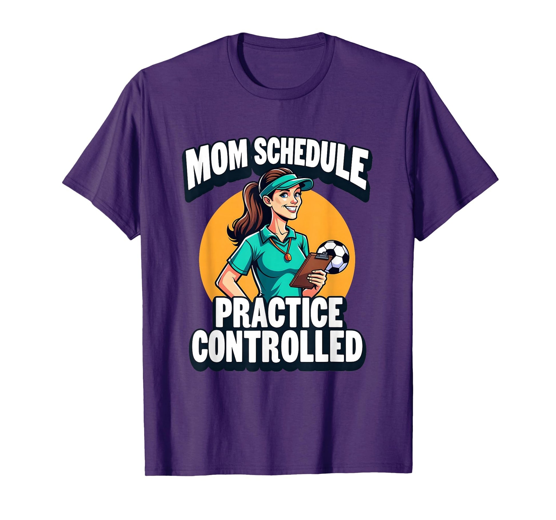 Mom Schedule Practice Controlled Soccer T-Shirt - Graphic Print Unisex - T-Shirt, Sweatshirt, Hoodie
