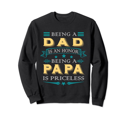 Being Dad Is Honor Being Papa Is Sweatshirt - Unique Graphic Unisex - T-Shirt, Sweatshirt, Hoodie