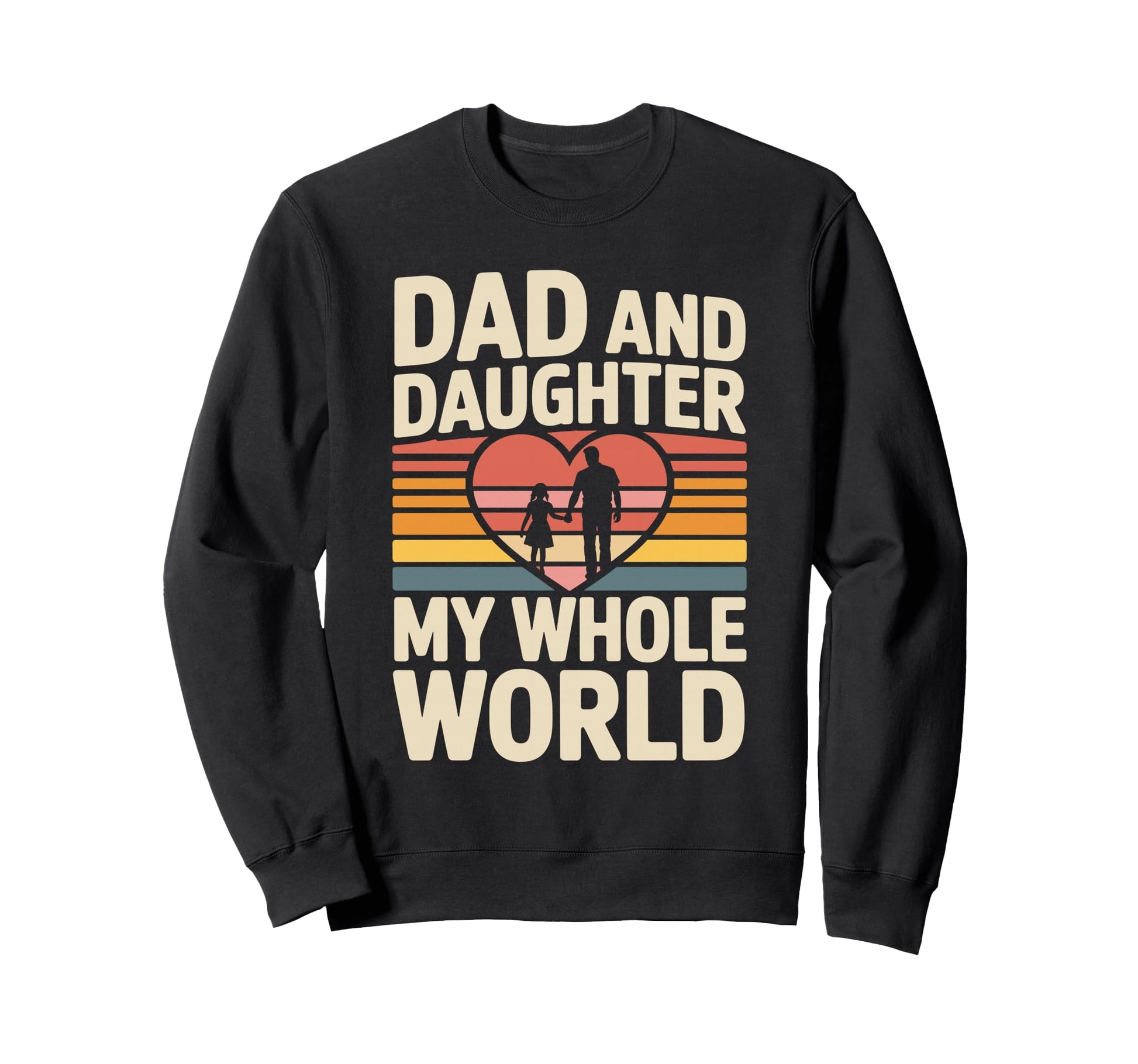 Dad And Daughter My Whole World Proud Sweatshirt - Novelty Apparel Unisex - T-Shirt, Sweatshirt, Hoodie