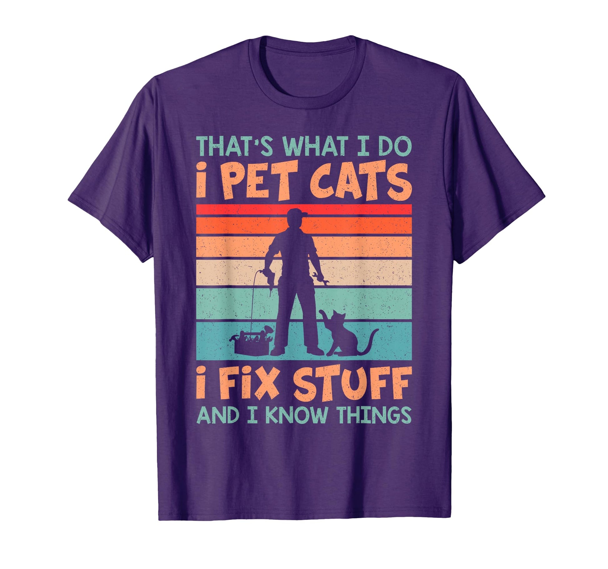 I Pet Cats I Fix Things And I Know Things T-Shirt - Trendy Graphic Unisex - T-Shirt, Sweatshirt, Hoodie