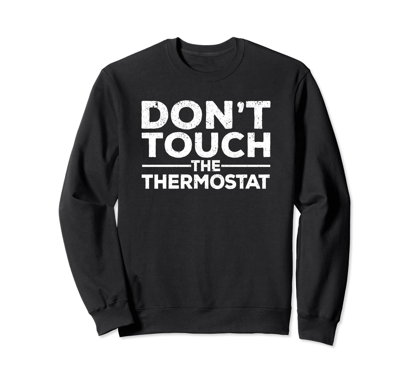 Dont Touch Thermostat Police Sweatshirt - Minimalist Print for Adults - T-Shirt, Sweatshirt, Hoodie