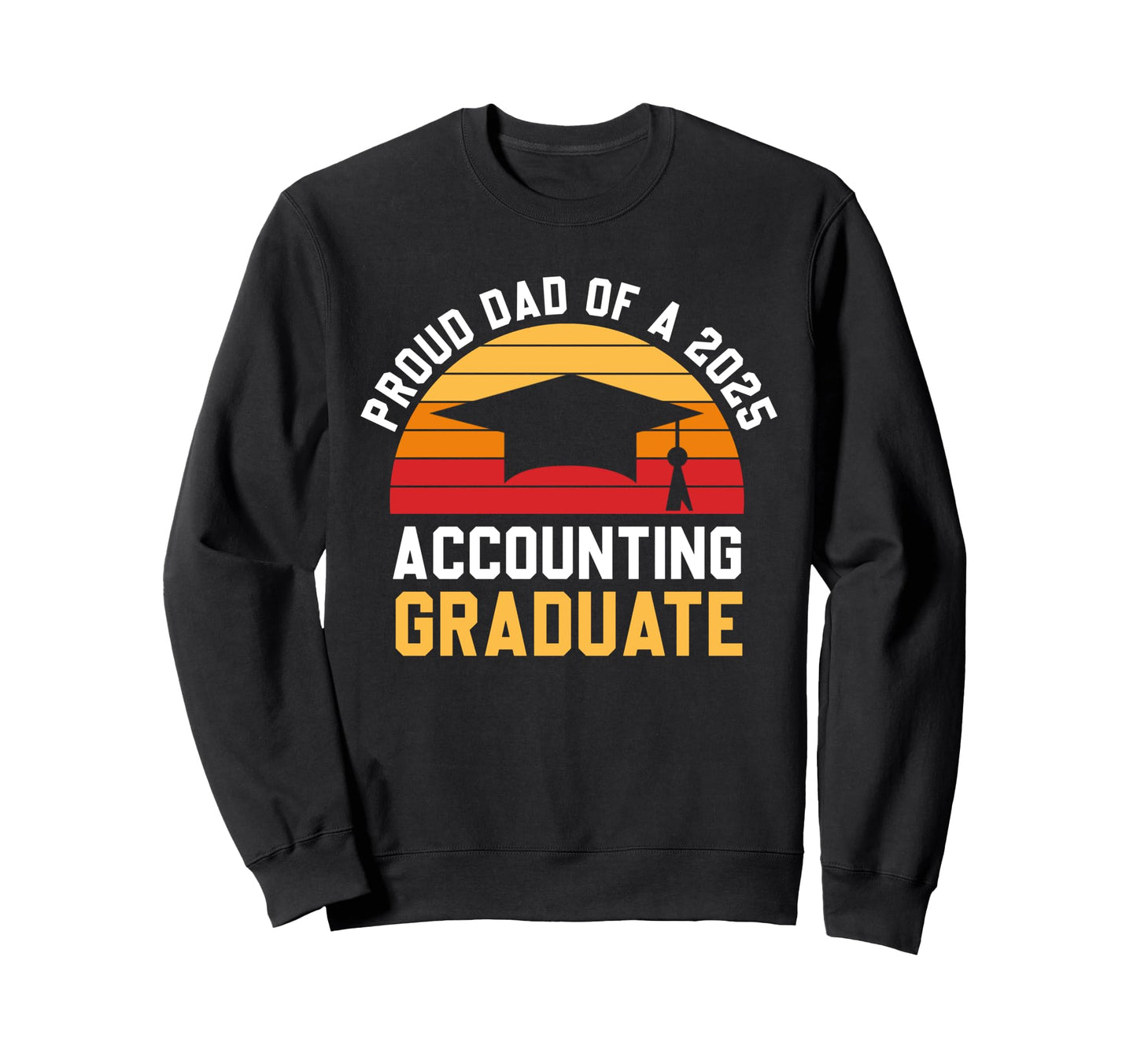 Proud Dad Accounting Graduate 2025 Sweatshirt - Graphic Print Men Women - T-Shirt, Sweatshirt, Hoodie