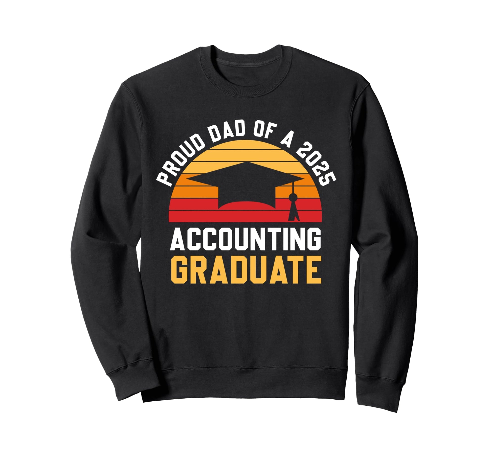 Proud Dad Accounting Graduate 2025 Sweatshirt - Graphic Print Men Women - T-Shirt, Sweatshirt, Hoodie