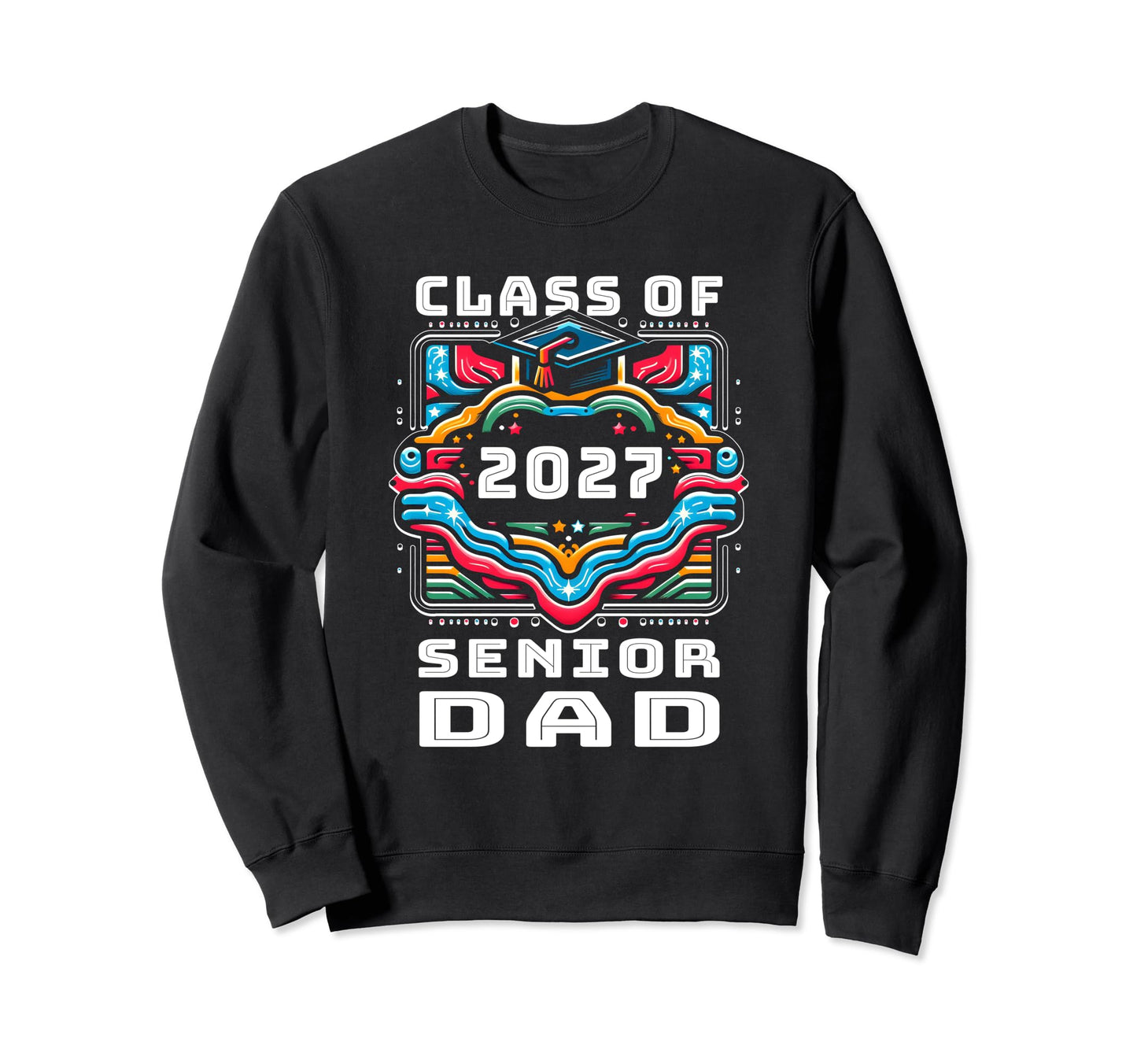 Proud Dad Class 2027 Senior Sweatshirt - Casual Everyday Wear Men Women - T-Shirt, Sweatshirt, Hoodie