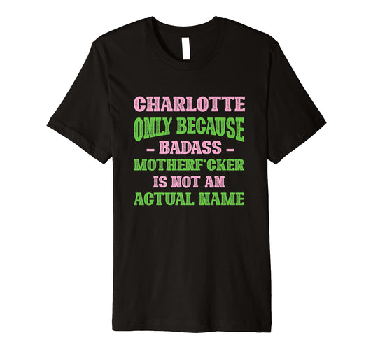Badass Charlotte Name Unique Nickname T-Shirt - Custom Art Print Men Women - T-Shirt, Sweatshirt, Hoodie