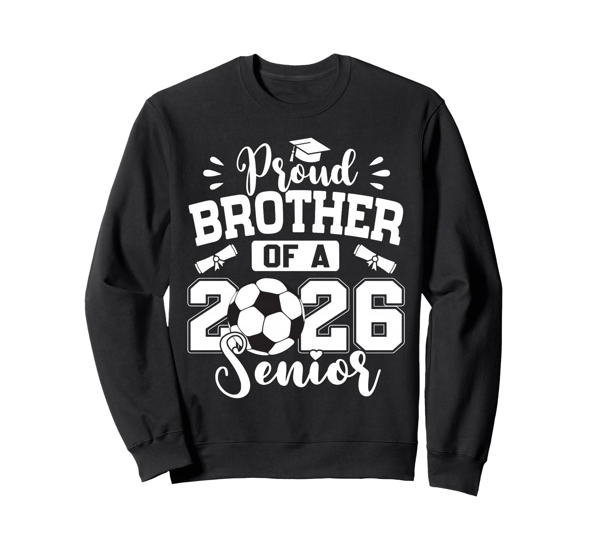 Proud Brother 2026 Senior Soccer Ball Sweatshirt - Custom Art Print Unisex - T-Shirt, Sweatshirt, Hoodie