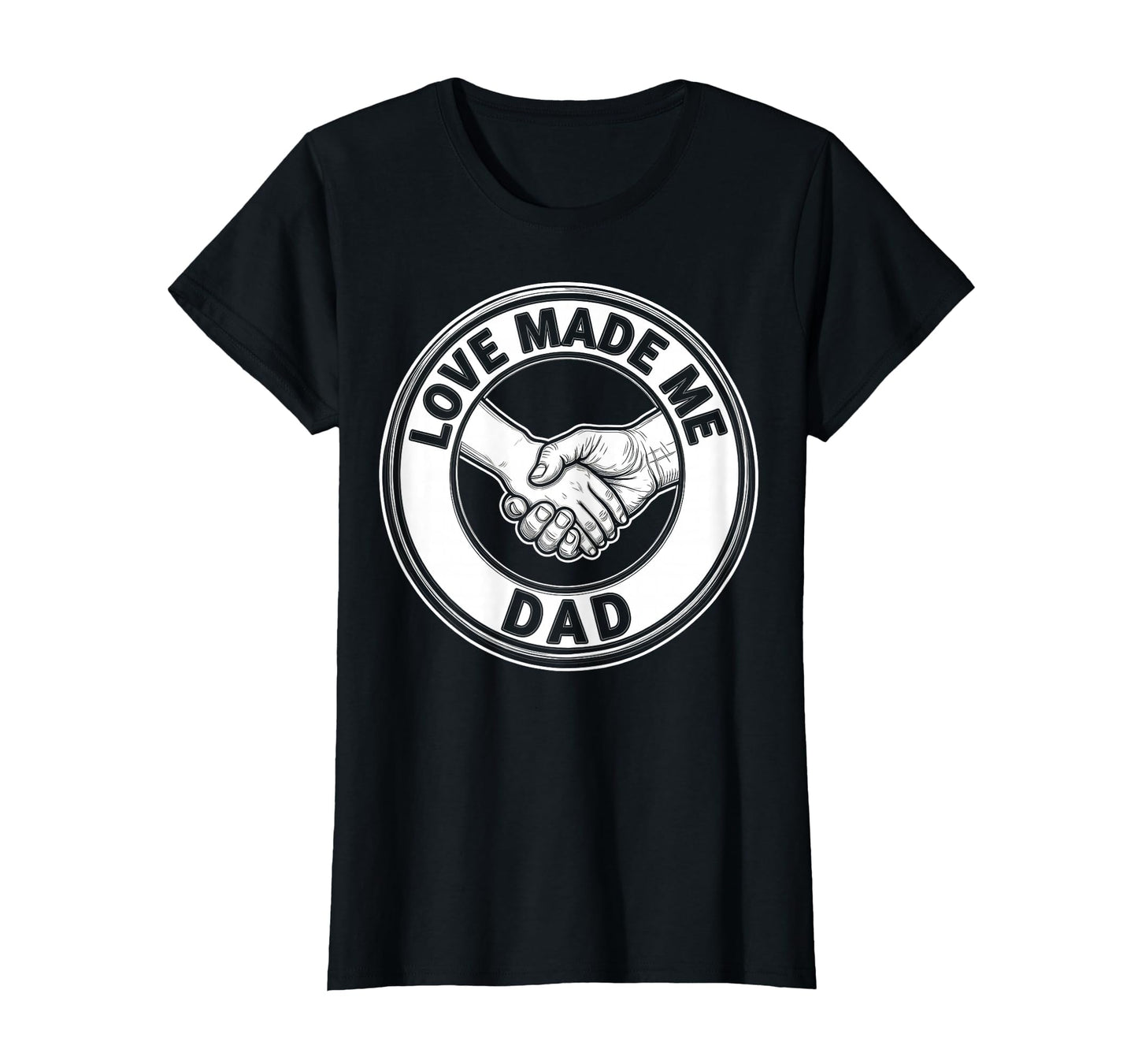 Love Made Me Dad Bonus Dad Father T-Shirt - Novelty Apparel Unisex - T-Shirt, Sweatshirt, Hoodie