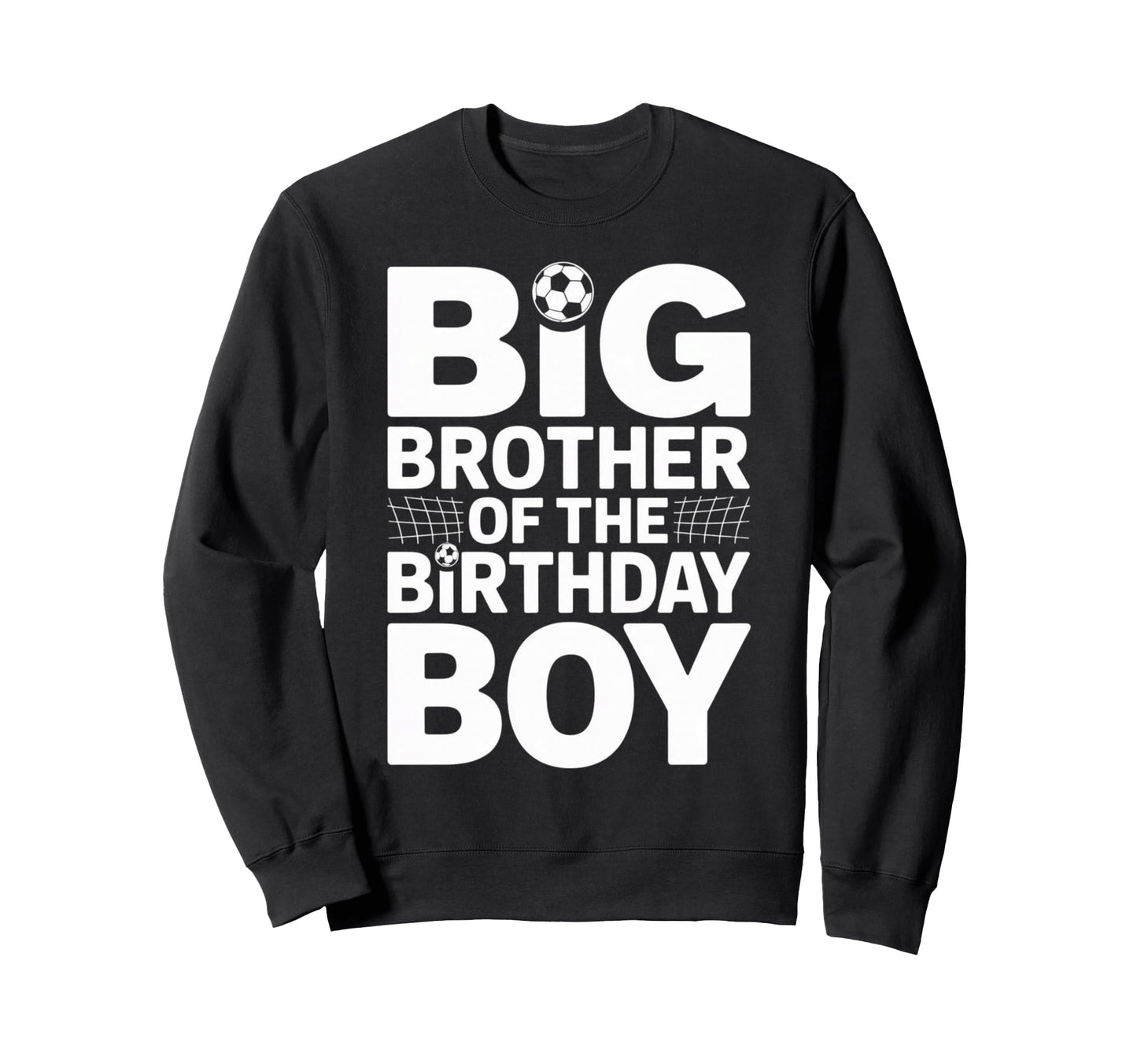 Big Brother Birthday Soccer Ball Sweatshirt - Fun Novelty Design Unisex - T-Shirt, Sweatshirt, Hoodie