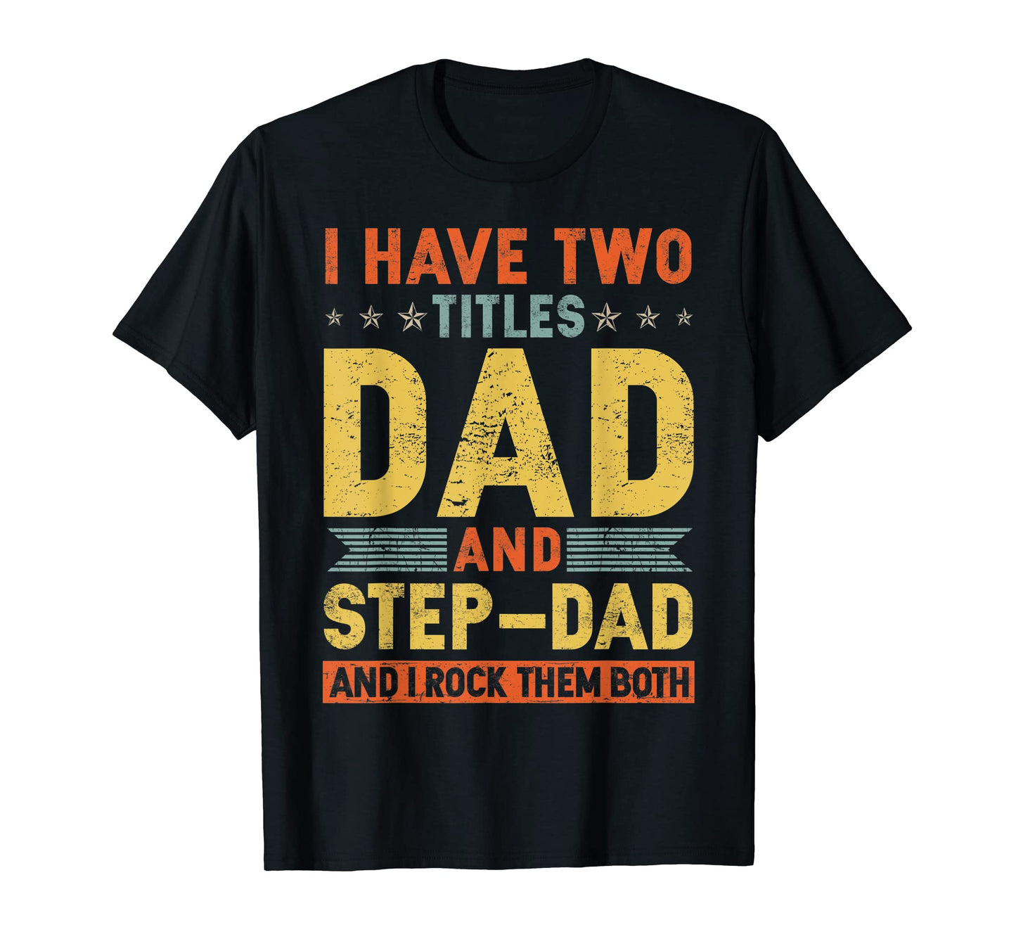 Mens I Have Two Titles Dad And Step Dad T-Shirt - Minimalist Print Unisex - T-Shirt, Sweatshirt, Hoodie