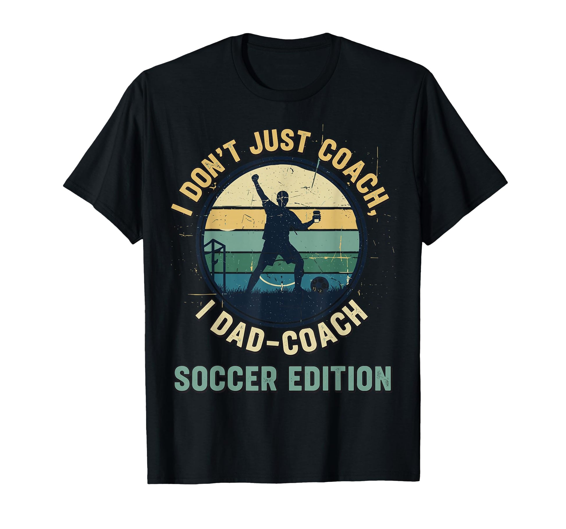 I Dont Just Coach I Dad Coach Soccer T-Shirt - Aesthetic Graphic Unisex - T-Shirt, Sweatshirt, Hoodie