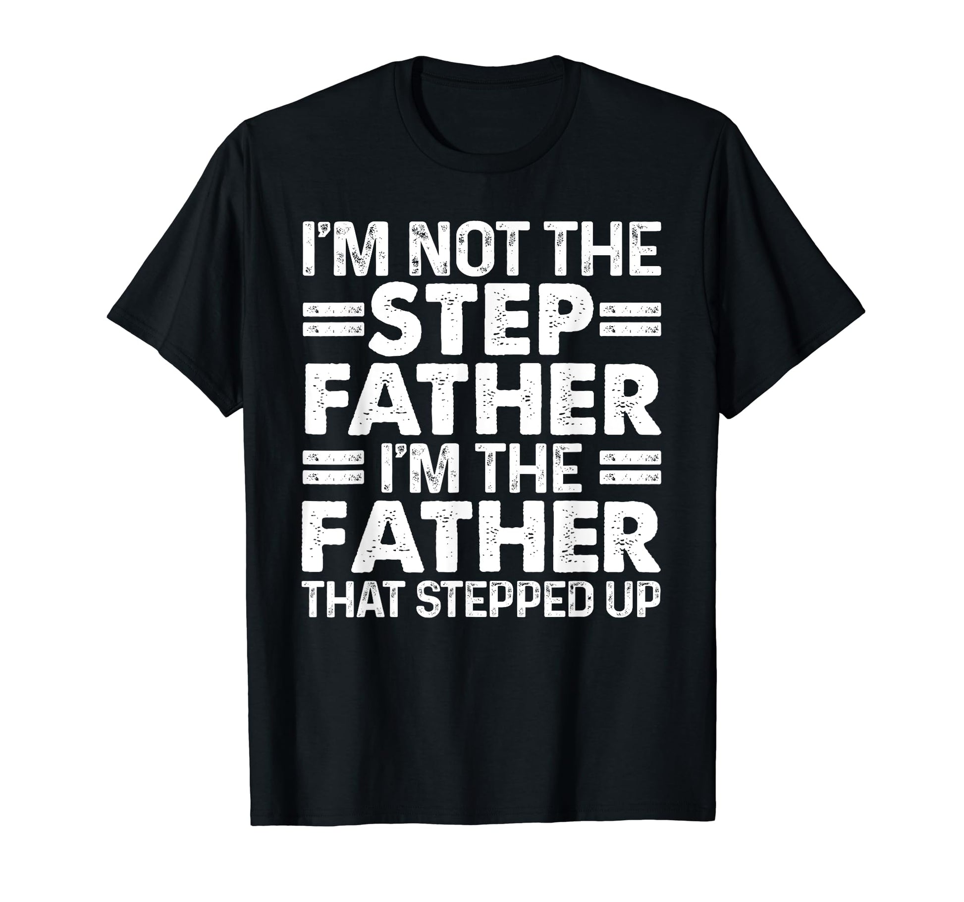 Stepped Up Dad Father Bonus T-Shirt - Fun Novelty Design for Adults - T-Shirt, Sweatshirt, Hoodie