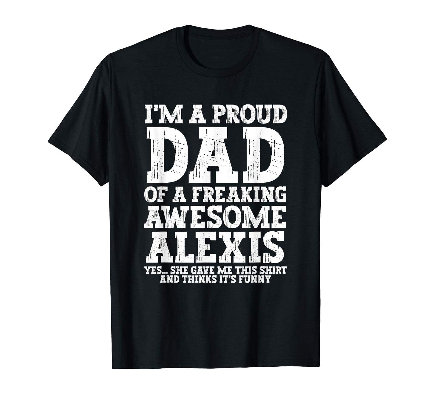 Dad Alexis Personalized Name Funny T-Shirt - Aesthetic Graphic Unisex - T-Shirt, Sweatshirt, Hoodie