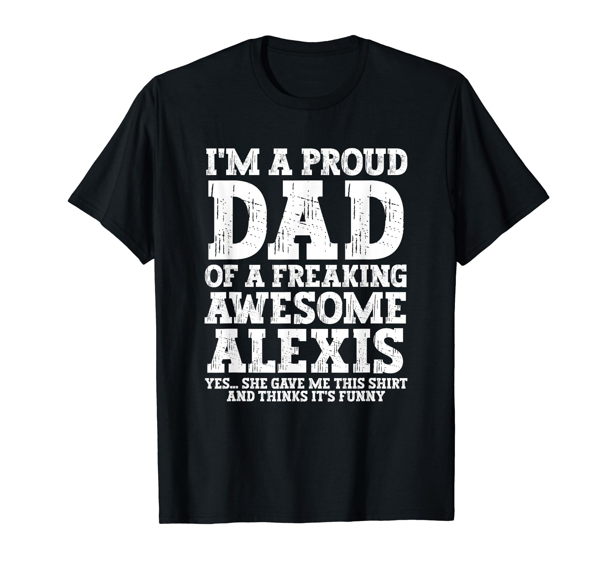 Dad Alexis Personalized Name Funny T-Shirt - Aesthetic Graphic Unisex - T-Shirt, Sweatshirt, Hoodie