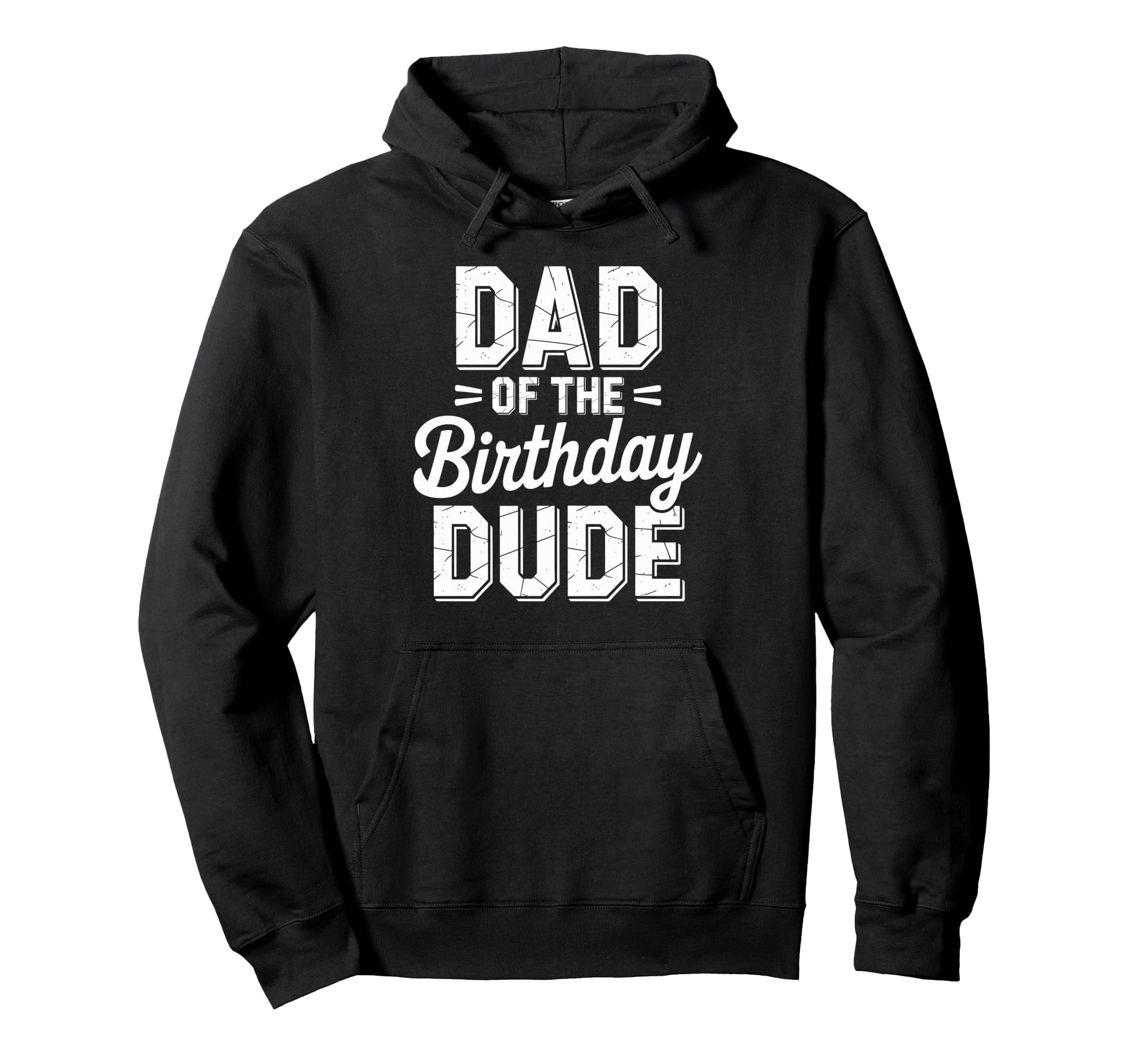Dad Birthday Dude Dad Birthday Hoodie - Graphic Print Men Women - T-Shirt, Sweatshirt, Hoodie