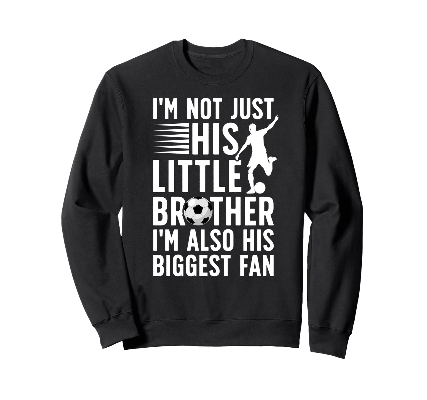 His Biggest Fan Soccer Brother Sweatshirt - Casual Everyday Wear Men Women - T-Shirt, Sweatshirt, Hoodie