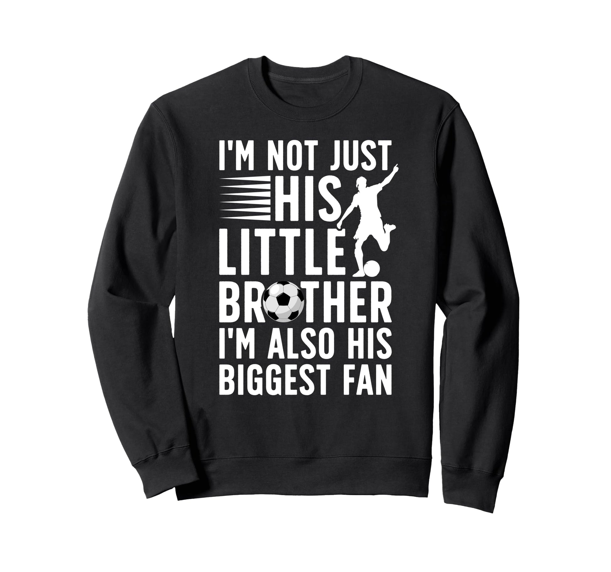 His Biggest Fan Soccer Brother Sweatshirt - Casual Everyday Wear Men Women - T-Shirt, Sweatshirt, Hoodie