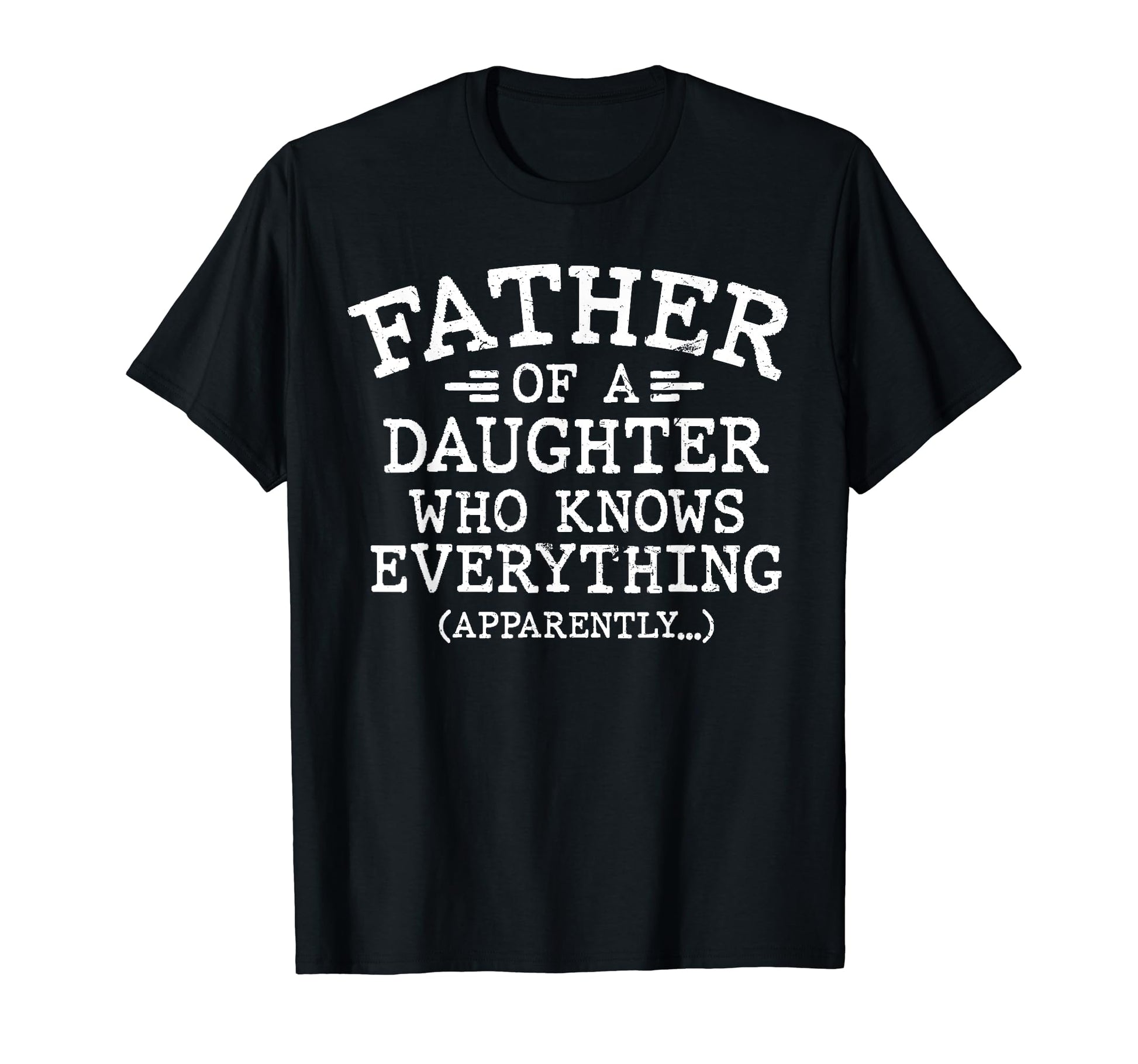 Father Daughter Who Knows T-Shirt - Fun Novelty Design for Adults - T-Shirt, Sweatshirt, Hoodie