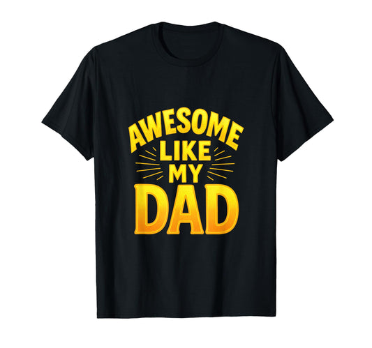 Awesome Like My Dad Family Matching T-Shirt - Custom Art Print for Adults - T-Shirt, Sweatshirt, Hoodie