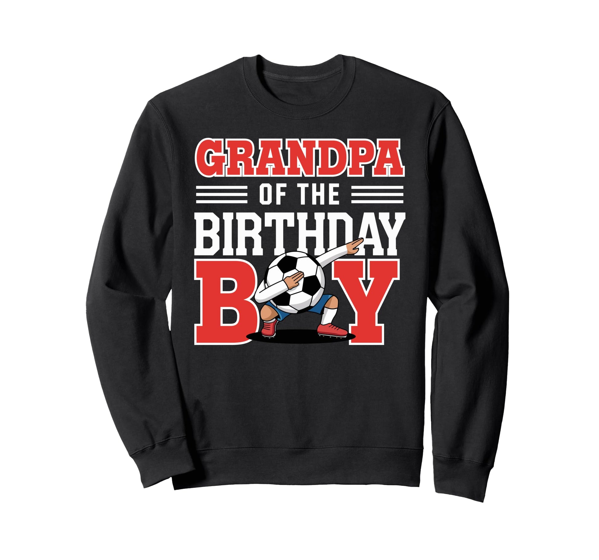 Grandpa Birthday Soccer Fun Sweatshirt - Casual Everyday Wear Men Women - T-Shirt, Sweatshirt, Hoodie