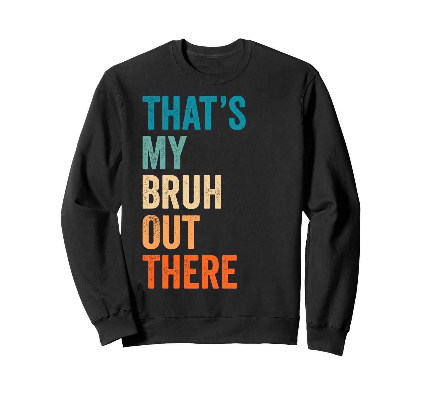 Thats My Bruh Out There Football Sweatshirt - Custom Art Print for Adults - T-Shirt, Sweatshirt, Hoodie