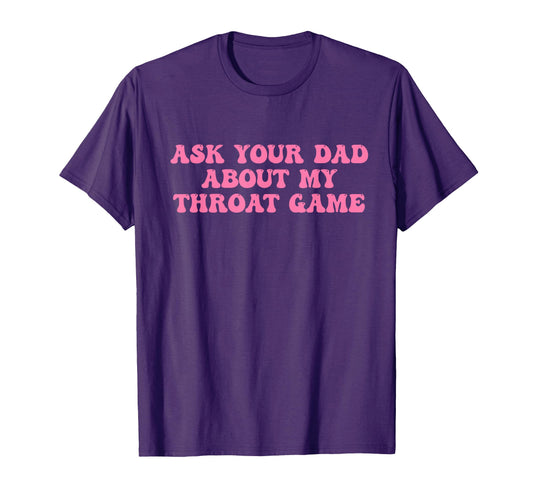 Ask Your Dad About My Throat Game Groovy T-Shirt - Trendy Graphic Men Women - T-Shirt, Sweatshirt, Hoodie