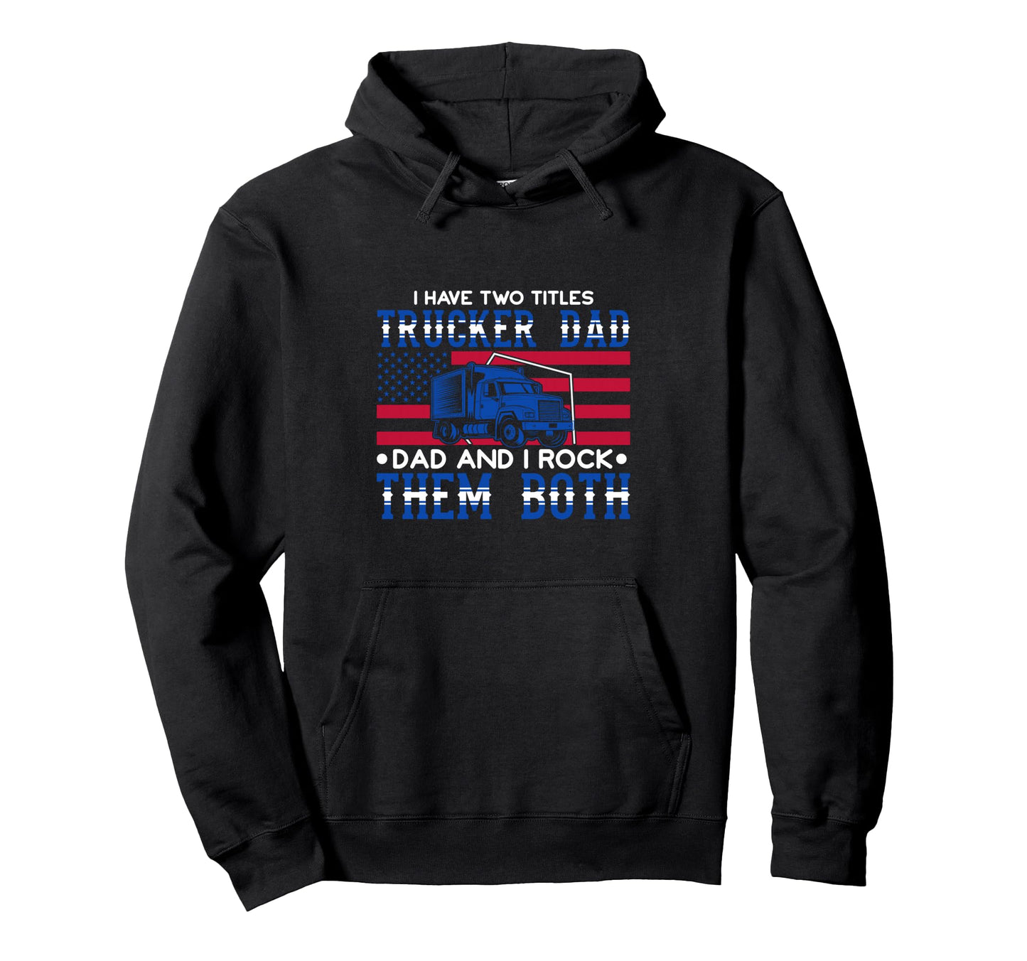 Proud Trucker Dad American Flag Semi Hoodie - Trendy Graphic for Adults - T-Shirt, Sweatshirt, Hoodie