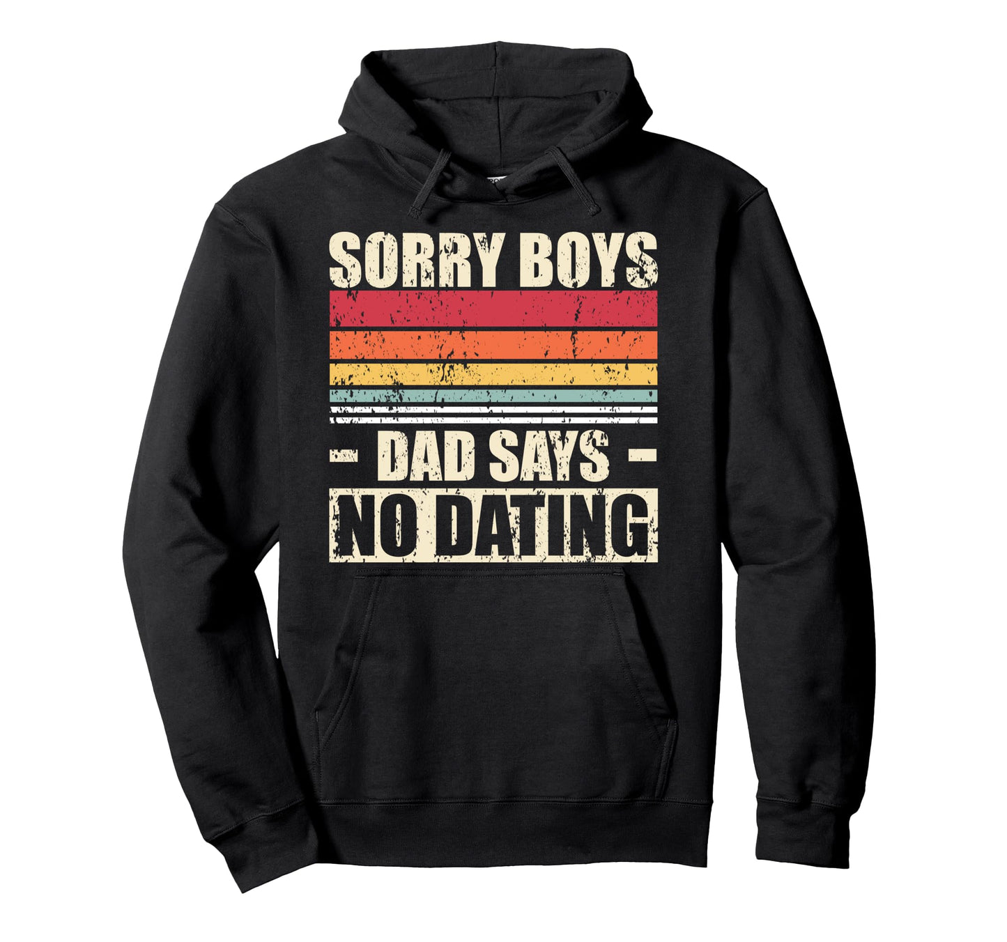 Sorry Dad Says No Dating Hoodie - Minimalist Print Unisex - T-Shirt, Sweatshirt, Hoodie