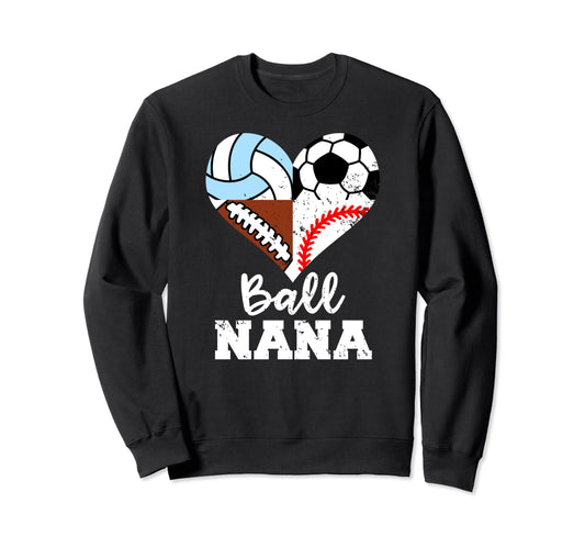 Ball Nana Funny Soccer Football Baseball Sweatshirt - Graphic Print Unisex - T-Shirt, Sweatshirt, Hoodie