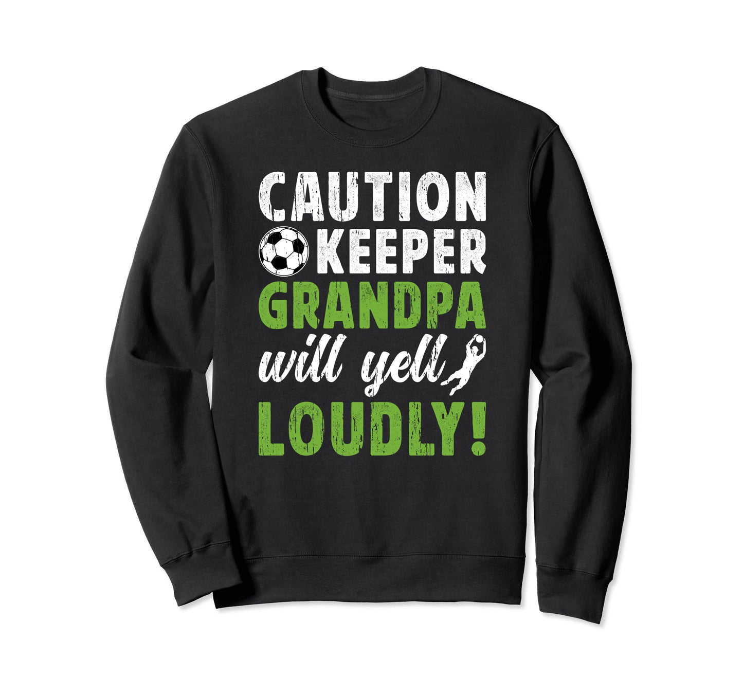Soccer Keeper Grandpa Will Yell Sweatshirt - Novelty Apparel for Adults - T-Shirt, Sweatshirt, Hoodie