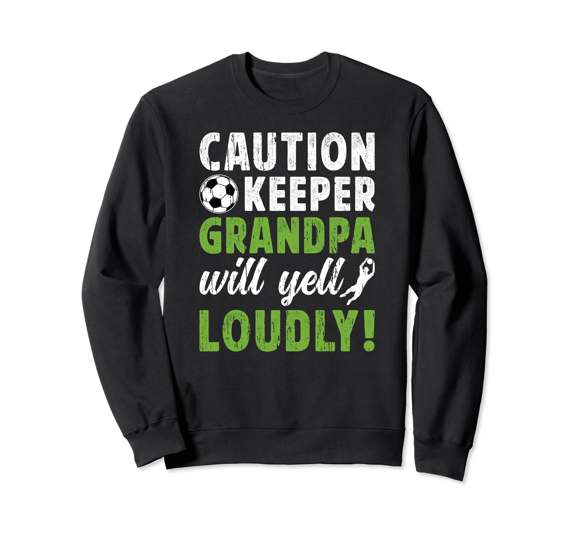 Soccer Keeper Grandpa Will Yell Sweatshirt - Novelty Apparel for Adults - T-Shirt, Sweatshirt, Hoodie