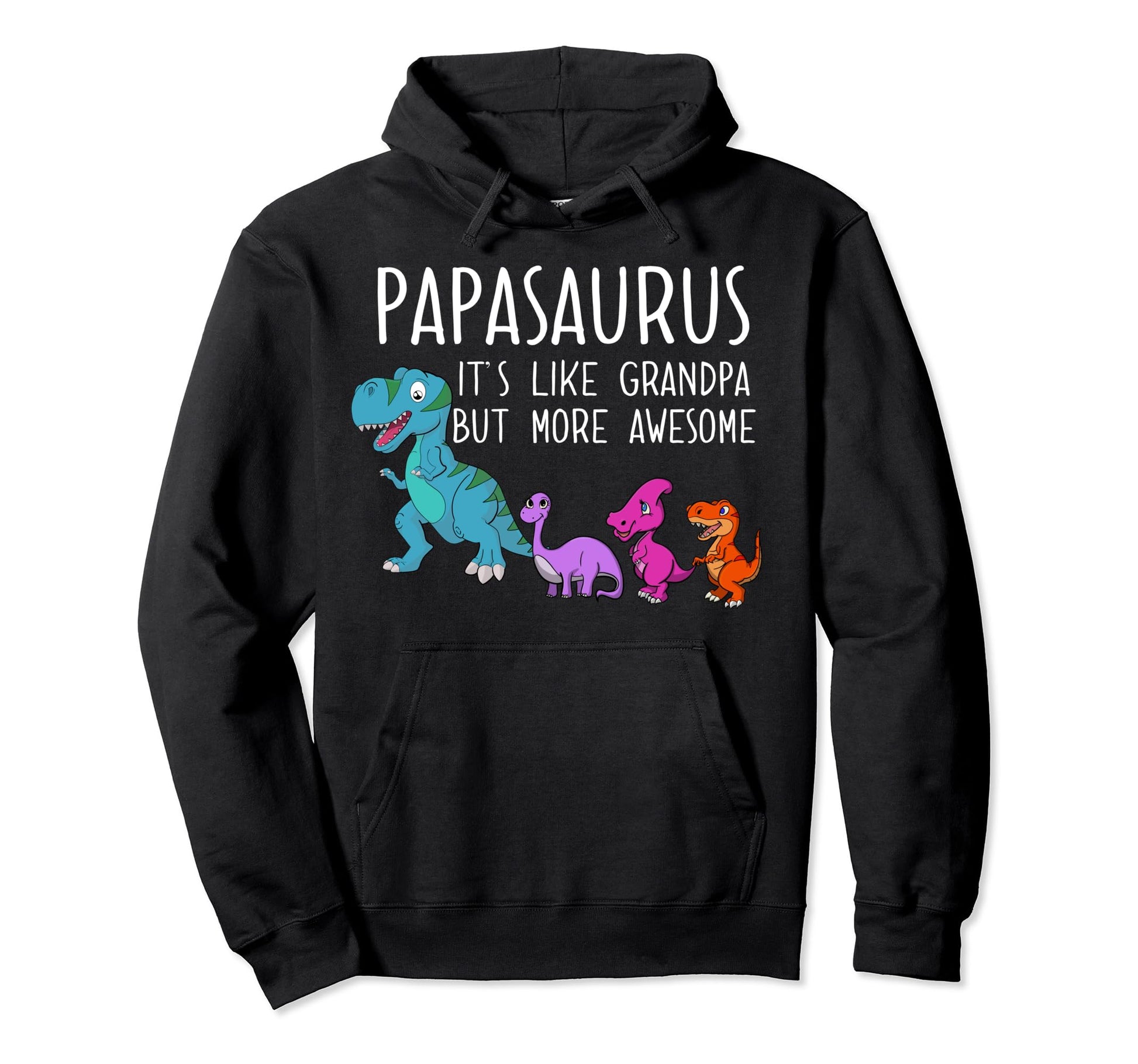 Papa Saurus Its Like Grandpa But More Hoodie - Graphic Print Men Women - T-Shirt, Sweatshirt, Hoodie
