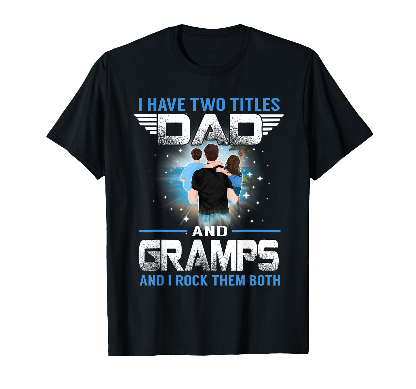 I Have Two Titles Dad And Gramps T-Shirt - Fun Novelty Design for Adults - T-Shirt, Sweatshirt, Hoodie