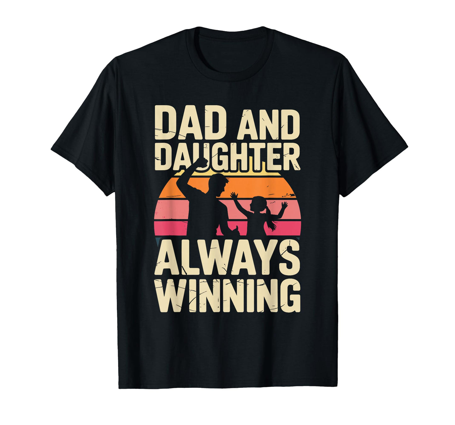 Dad And Daughter Always Winning T-Shirt - Fun Novelty Design Men Women - T-Shirt, Sweatshirt, Hoodie