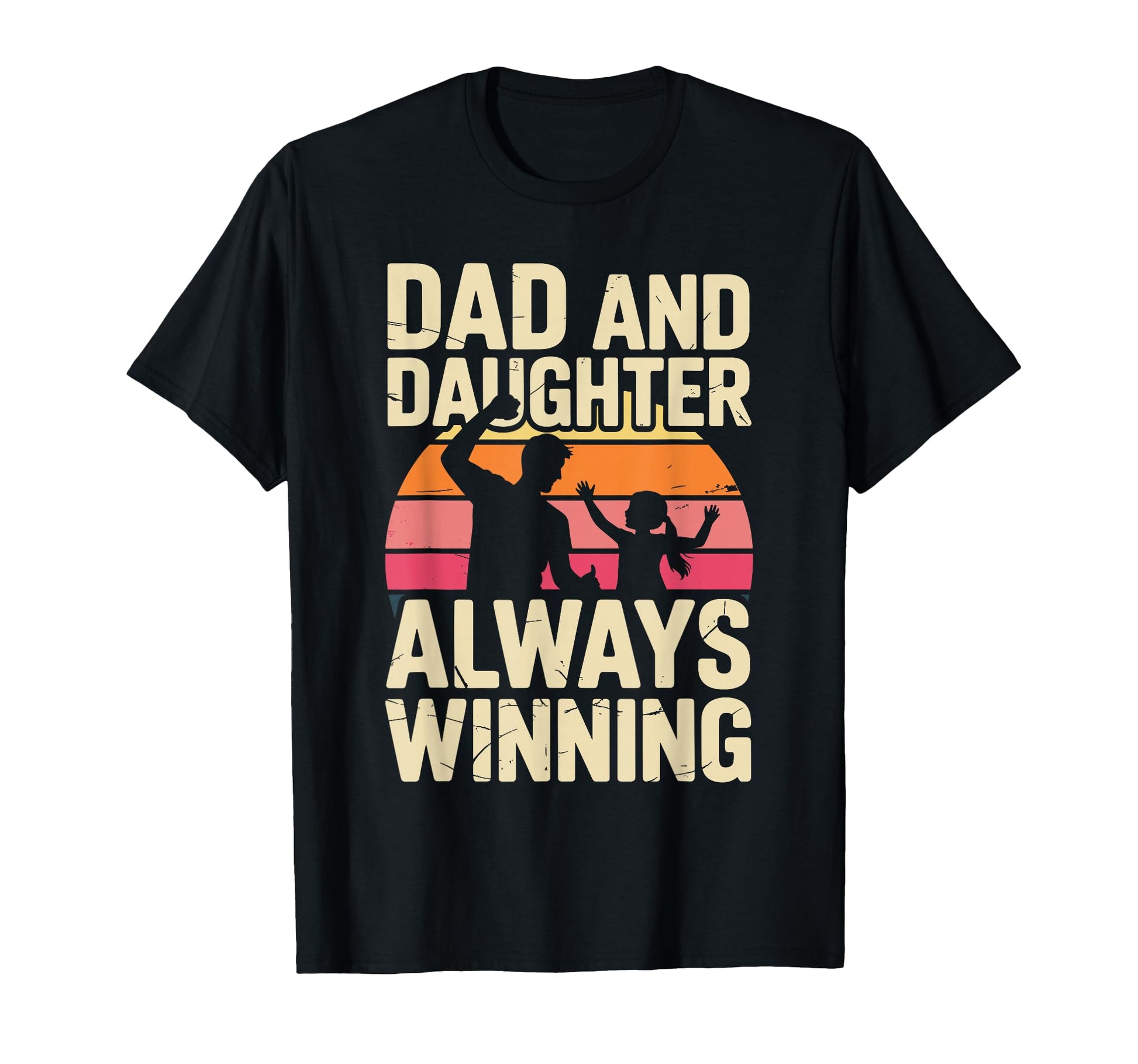 Dad And Daughter Always Winning T-Shirt - Fun Novelty Design Men Women - T-Shirt, Sweatshirt, Hoodie