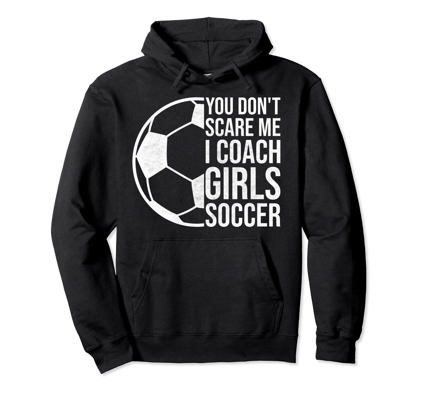 Coaches Gift You Dont Scare Me I Hoodie - Casual Everyday Wear Unisex - T-Shirt, Sweatshirt, Hoodie