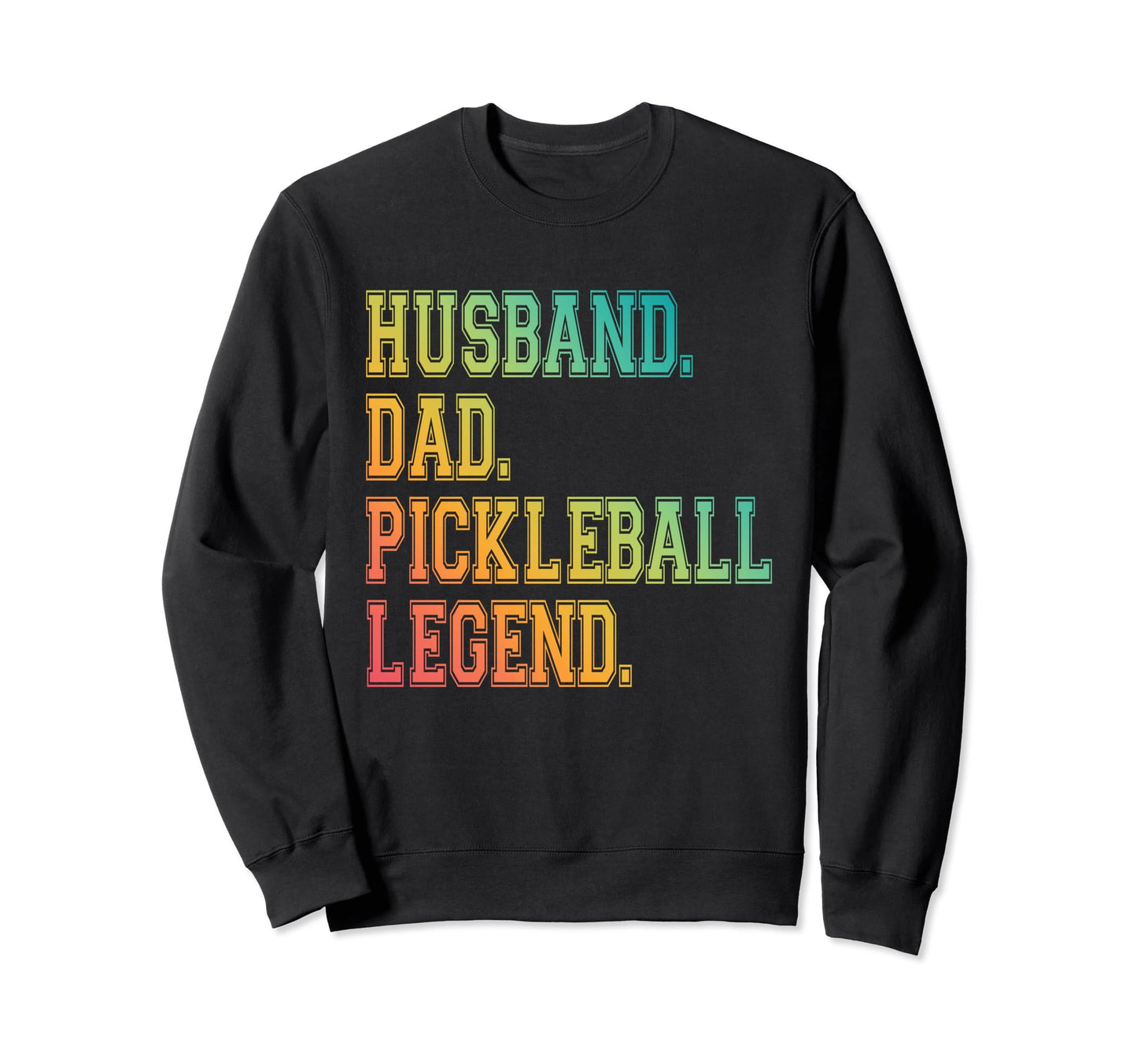 Pickleball Funny Husband Dad Legend Sweatshirt - Fun Novelty Design Unisex - T-Shirt, Sweatshirt, Hoodie