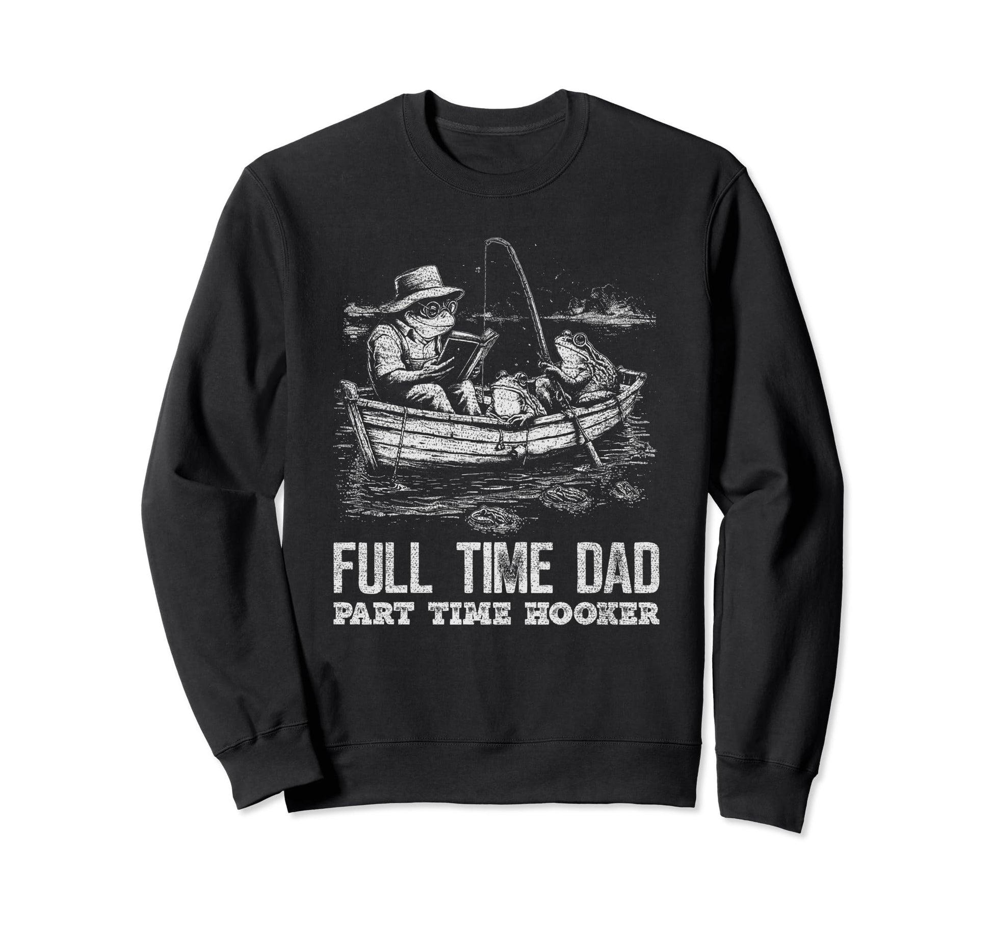 Frogs Fishing Sarcastic Sayings Sweatshirt - Fun Novelty Design Men Women - T-Shirt, Sweatshirt, Hoodie