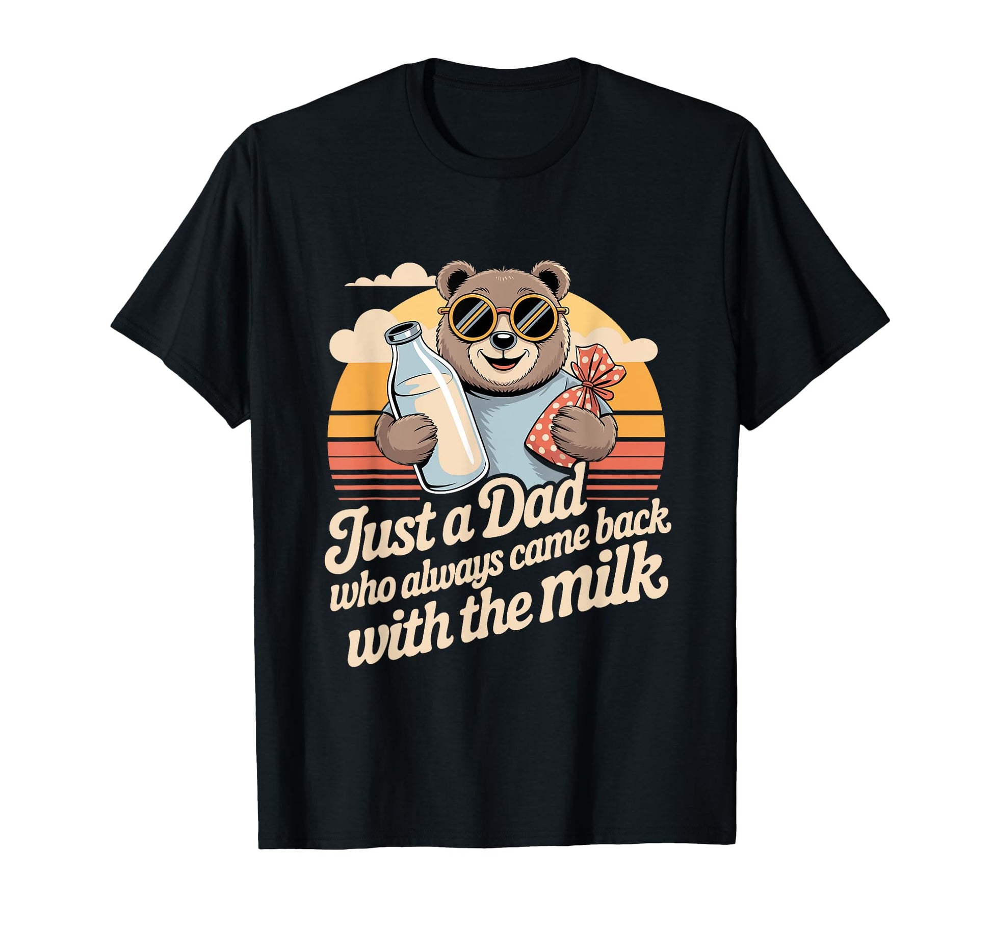 Just Dad Who Always Came Back Milk T-Shirt - Fun Novelty Design for Adults - T-Shirt, Sweatshirt, Hoodie