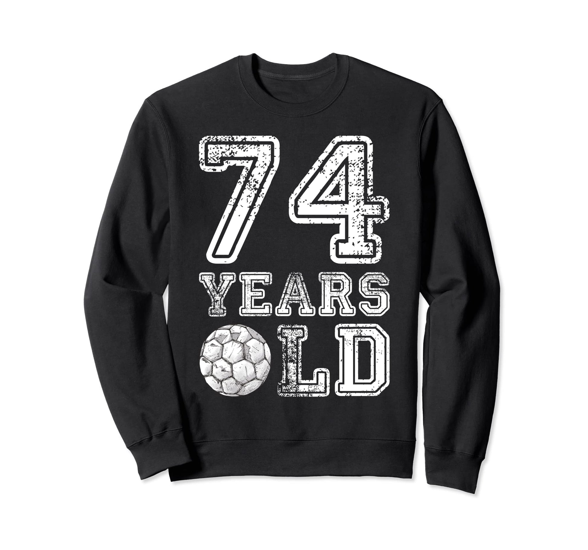 74 Years Old Soccer Sports Birthday Sweatshirt - Novelty Apparel Men Women - T-Shirt, Sweatshirt, Hoodie