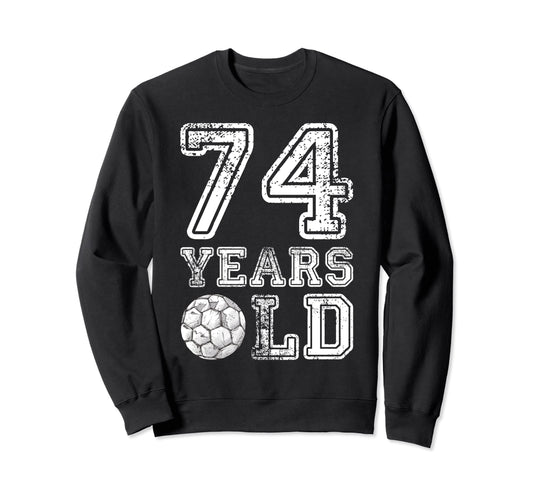 74 Years Old Soccer Sports Birthday Sweatshirt - Novelty Apparel Men Women - T-Shirt, Sweatshirt, Hoodie
