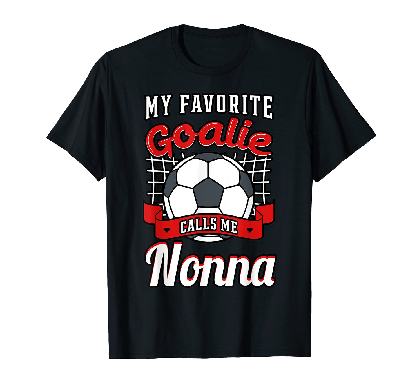 My Favorite Goalie Calls Me Nonna T-Shirt - Trendy Graphic Men Women - T-Shirt, Sweatshirt, Hoodie