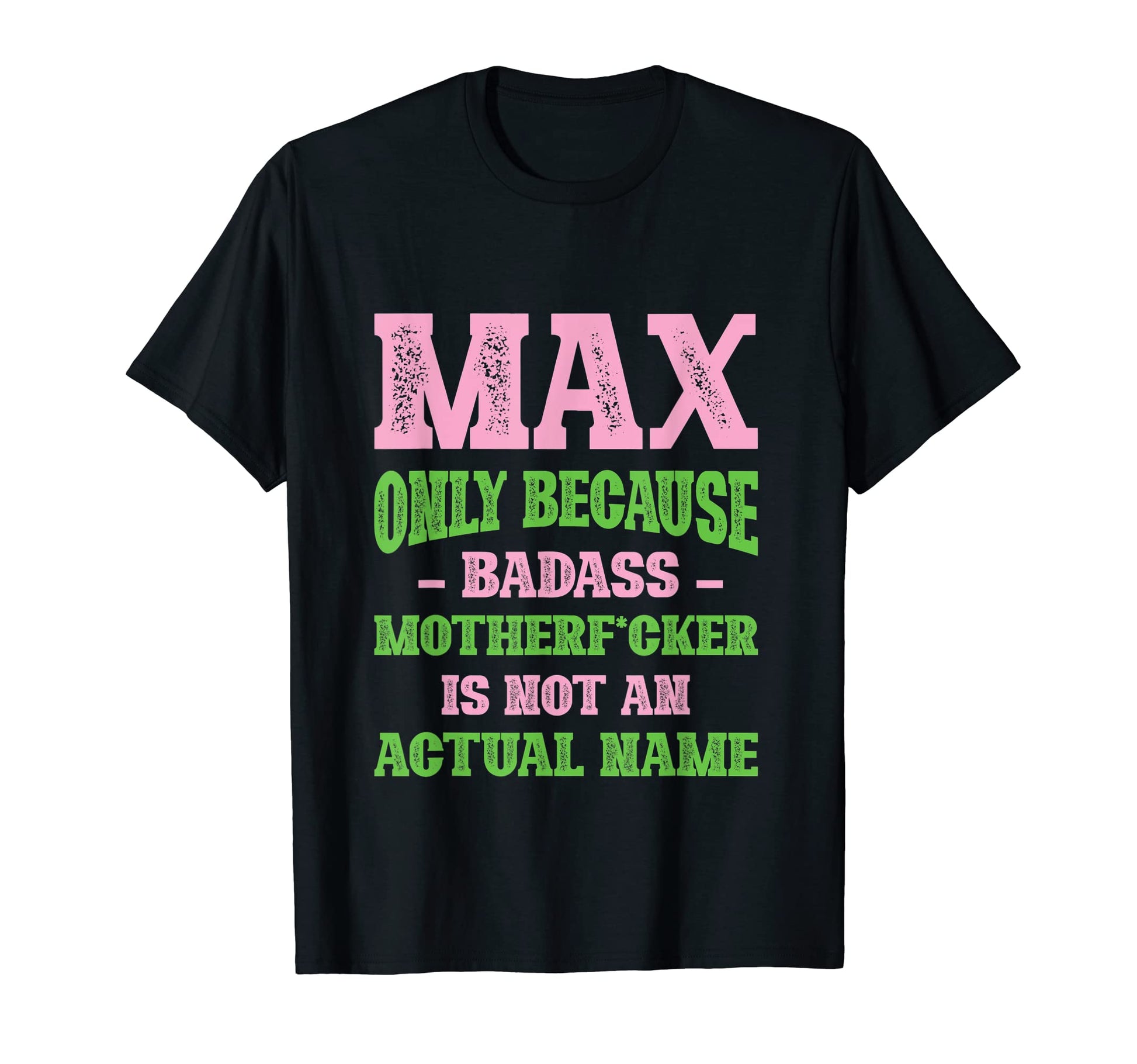 Badass Max Name Unique Nickname T-Shirt - Casual Everyday Wear for Adults - T-Shirt, Sweatshirt, Hoodie