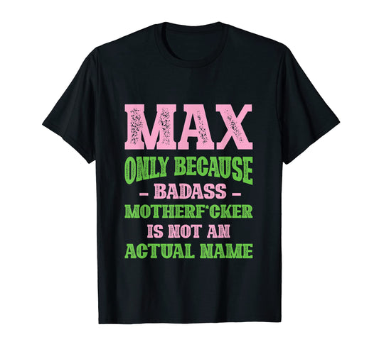 Badass Max Name Unique Nickname T-Shirt - Casual Everyday Wear for Adults - T-Shirt, Sweatshirt, Hoodie