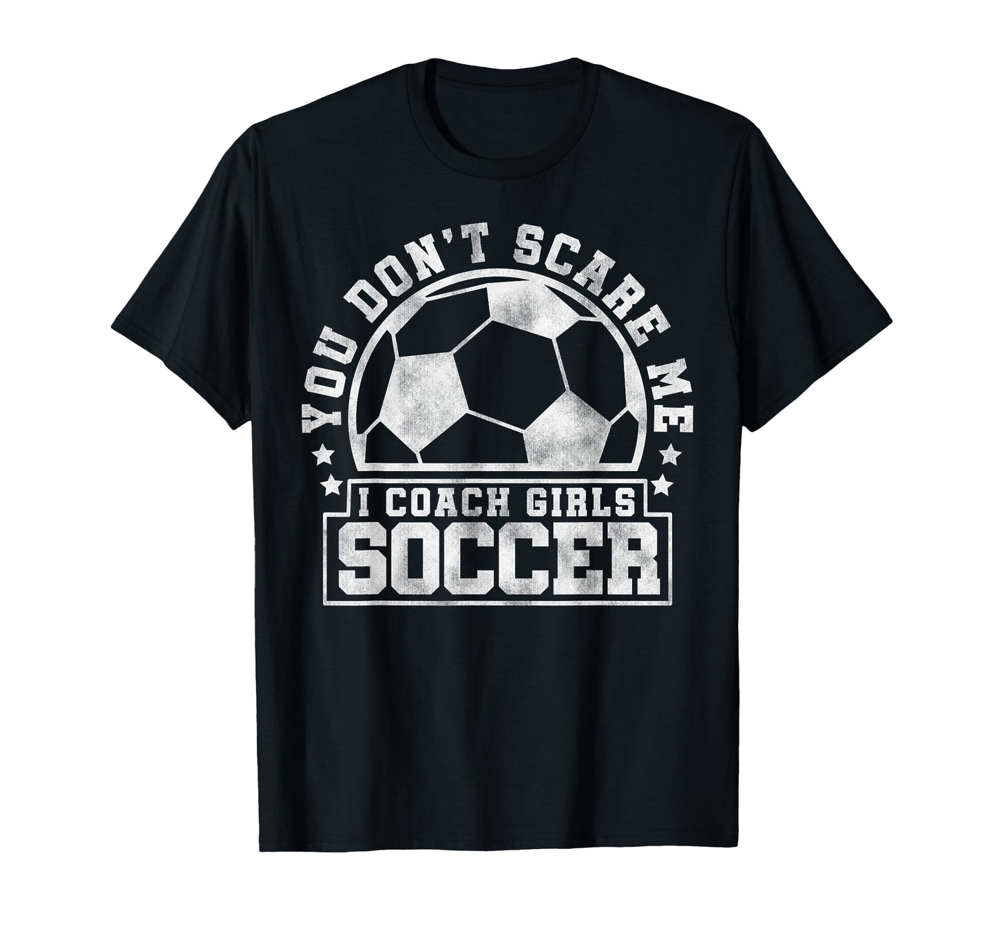 You Dont Scare Me I Coach Soccer T-Shirt - Casual Everyday Wear for Adults - T-Shirt, Sweatshirt, Hoodie