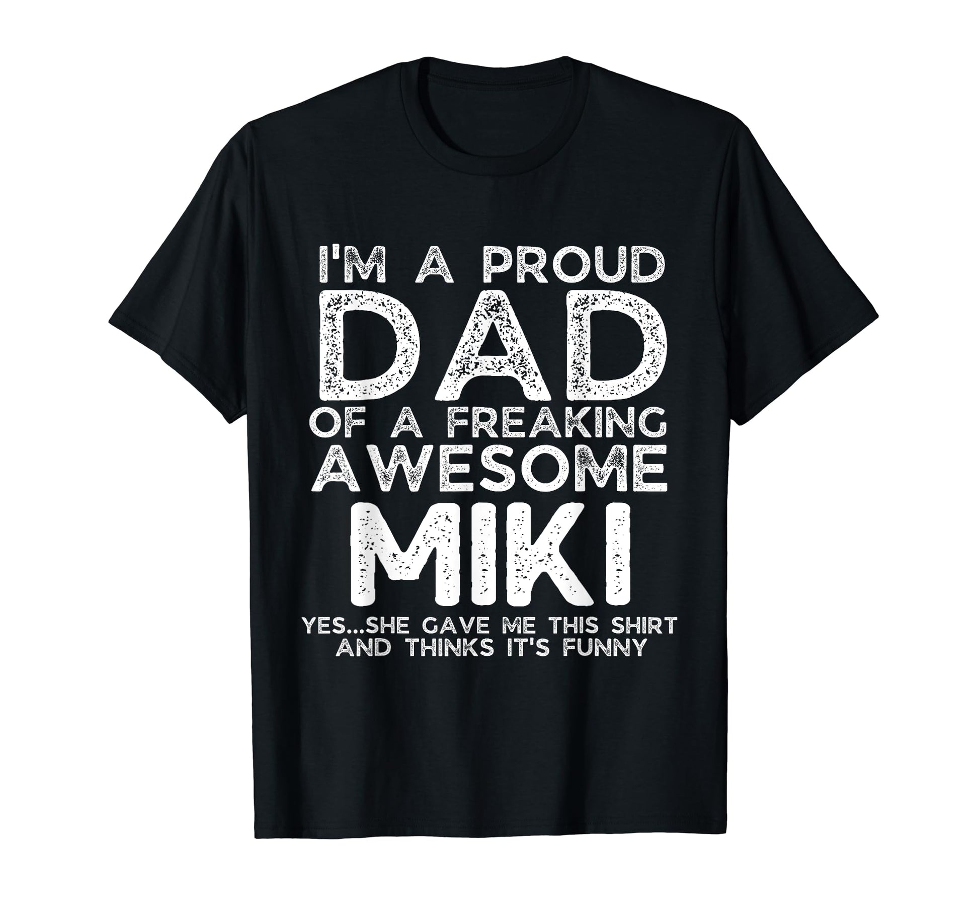 Dad Miki Gift Fathers Day Funny T-Shirt - Casual Everyday Wear Unisex - T-Shirt, Sweatshirt, Hoodie