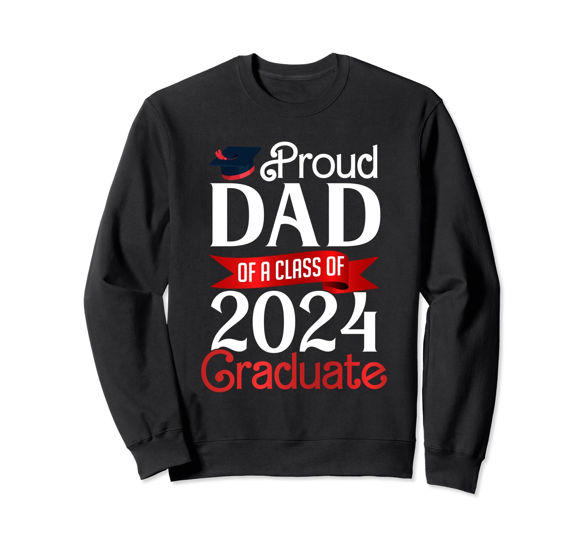 Proud Dad Class 2024 Graduate Senior Sweatshirt - Graphic Print Unisex - T-Shirt, Sweatshirt, Hoodie